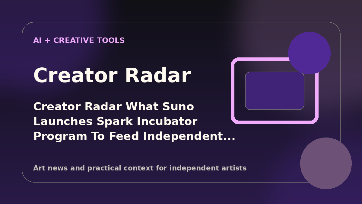 Creator Radar: What “Suno launches Spark incubator program to feed independent artists to its AI machine” means for painters