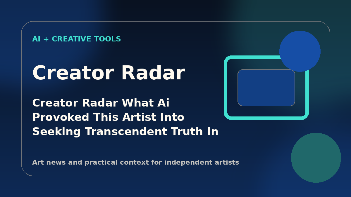 Creator Radar: What “AI provoked this artist into seeking "transcendent truth" in traditional tools and the fun of creating” means for painters