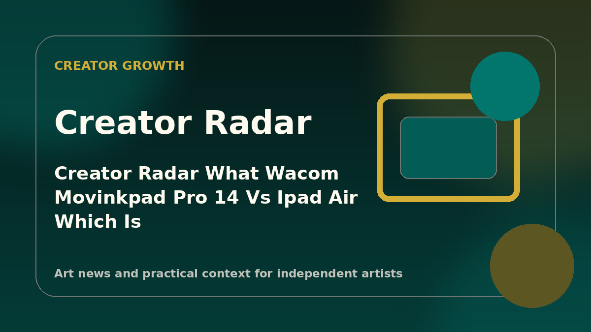 Creator Radar: What “Wacom MovinkPad Pro 14 vs iPad Air: which is the better tablet for digital artists?” means for painters